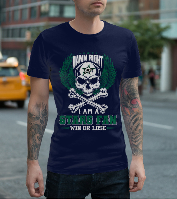 Damn Right I Am A Dallas Stars Fan Win Or Lose T-Shirt