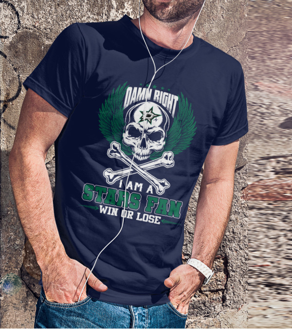 Damn Right I Am A Dallas Stars Fan Win Or Lose T-Shirt