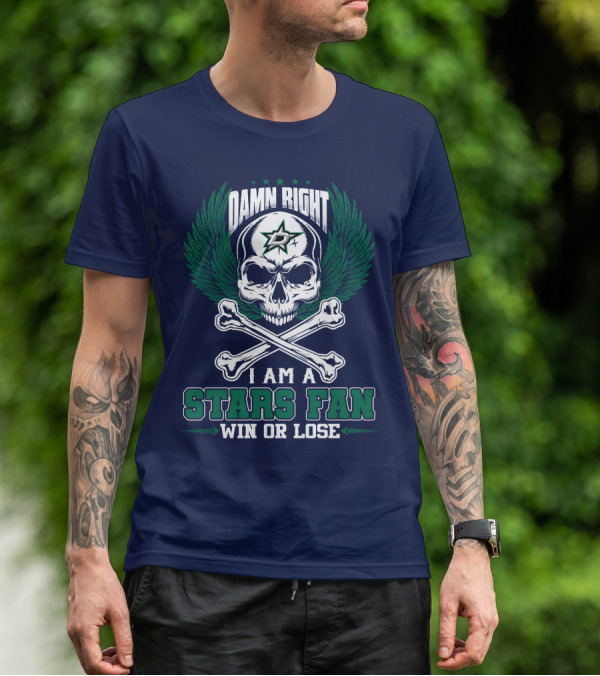 Damn Right I Am A Dallas Stars Fan Win Or Lose T-Shirt