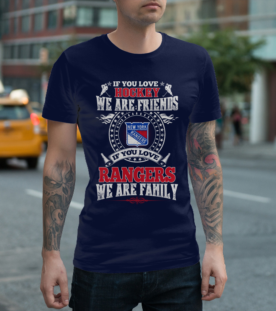 If You Love Hockey We Are Friends New York Rangers If You Love Rangers We Are Family T-Shirt