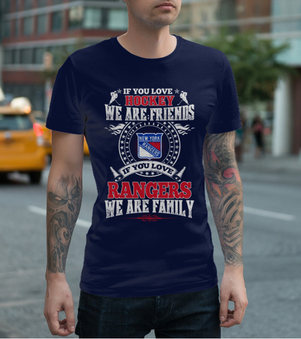 If You Love Hockey We Are Friends New York Rangers If You Love Rangers We Are Family T-Shirt