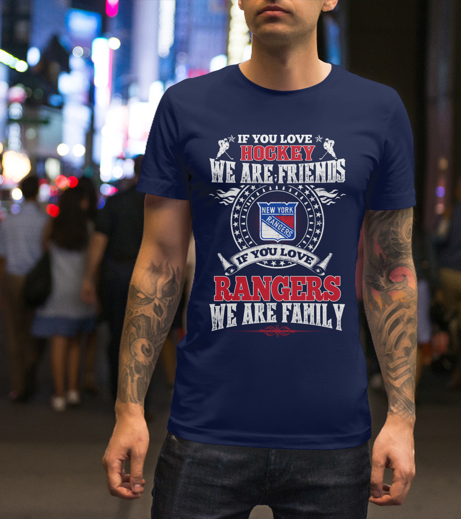 If You Love Hockey We Are Friends New York Rangers If You Love Rangers We Are Family T-Shirt