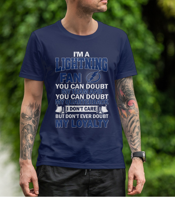 I'm A Lightning Fan You Can Doubt My Team Quarterback I Don't Care But Don't Ever Doubt My Loyalty T-Shirt