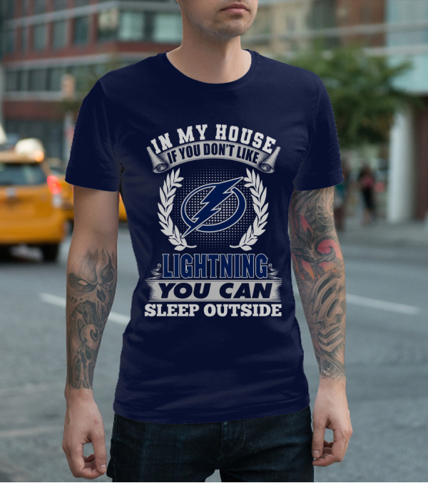 Tampa Bay Lightning In My House If You Don't Like You Can Sleep Outside T-Shirt