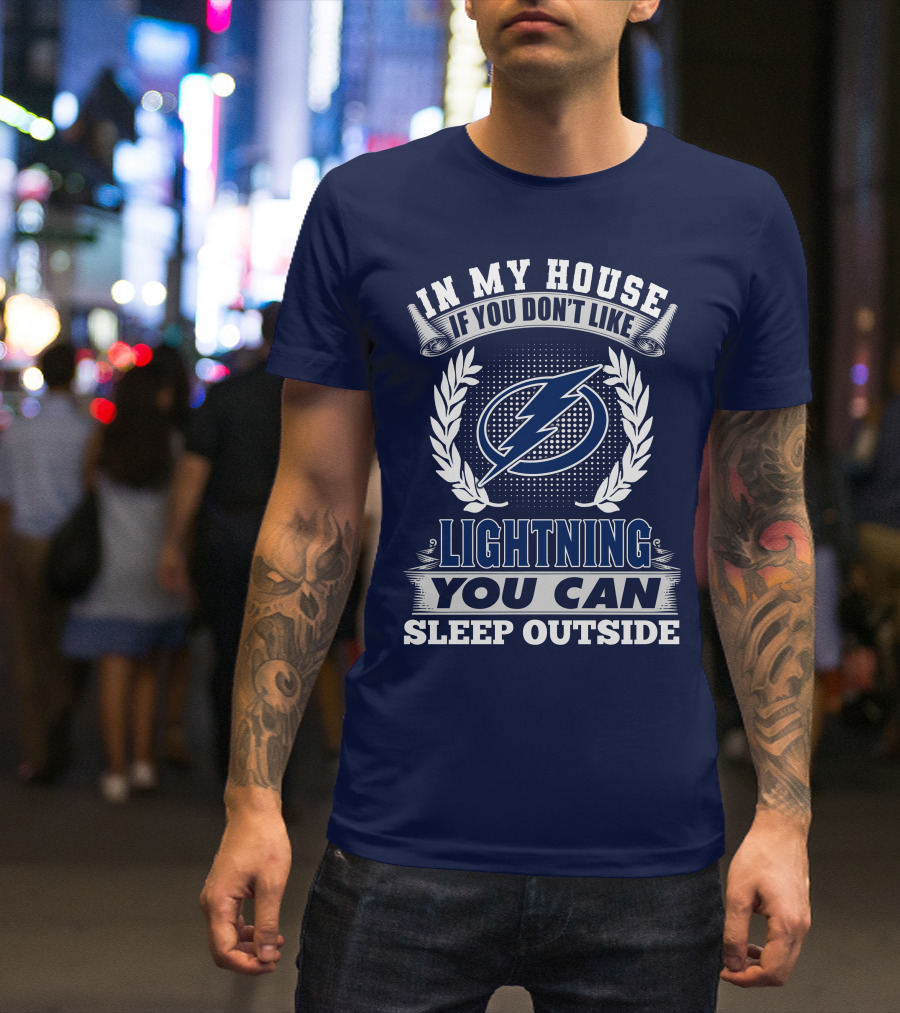 Tampa Bay Lightning In My House If You Don't Like You Can Sleep Outside T-Shirt