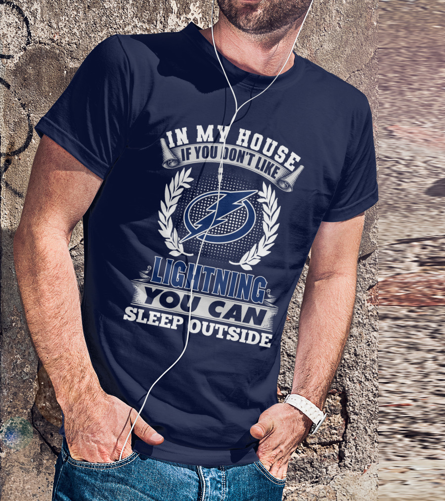 Tampa Bay Lightning In My House If You Don't Like You Can Sleep Outside T-Shirt