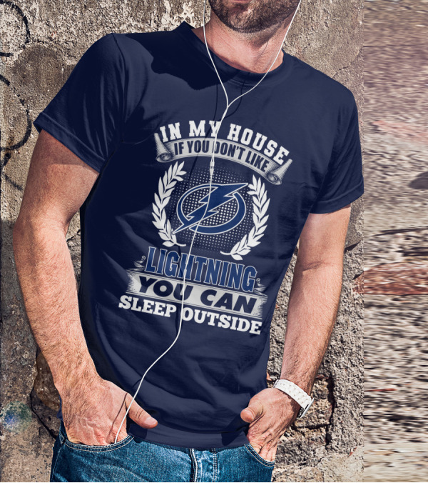 Tampa Bay Lightning In My House If You Don't Like You Can Sleep Outside T-Shirt