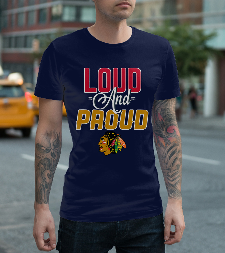 Loud And Proud Chicago Blackhawks T-Shirt