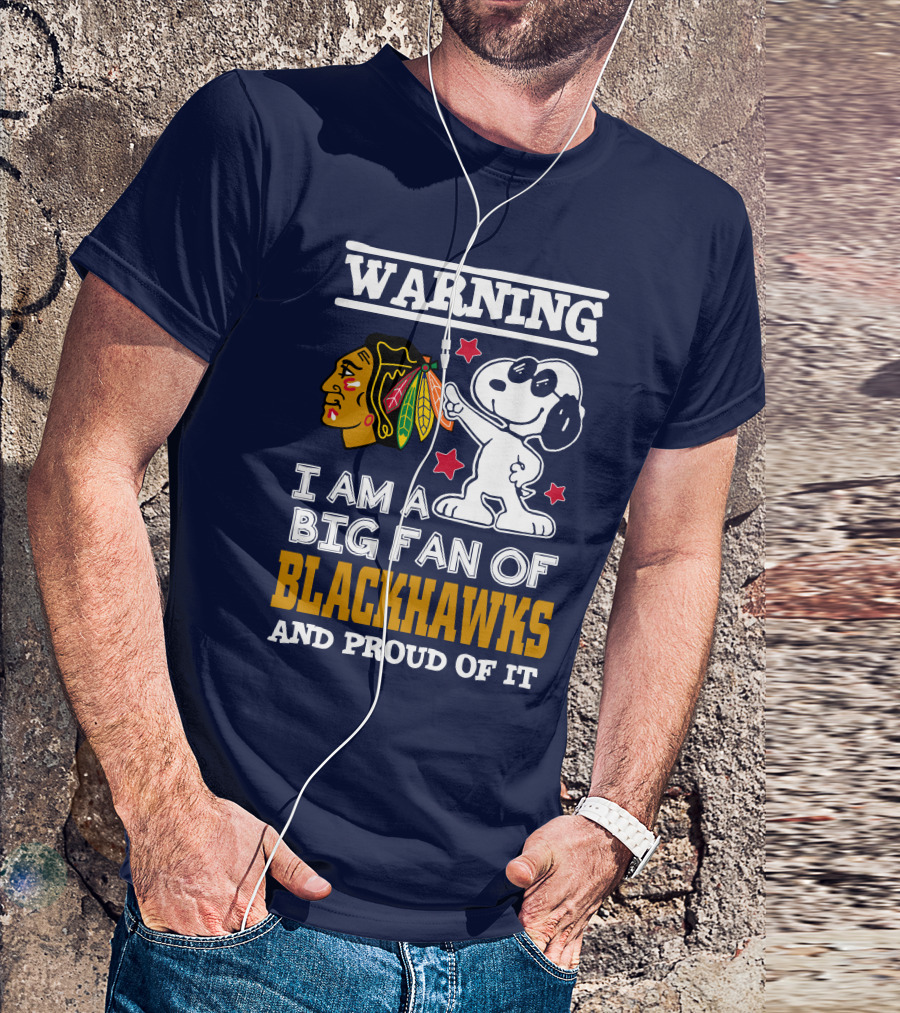 Warning I Am A Big Fan Of Blackhawks And Proud Of It T-Shirt