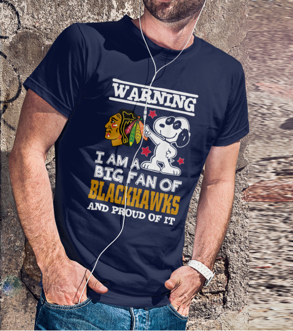 Warning I Am A Big Fan Of Blackhawks And Proud Of It T-Shirt