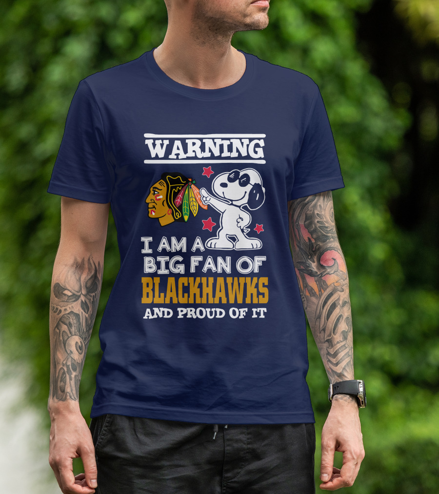 Warning I Am A Big Fan Of Blackhawks And Proud Of It T-Shirt