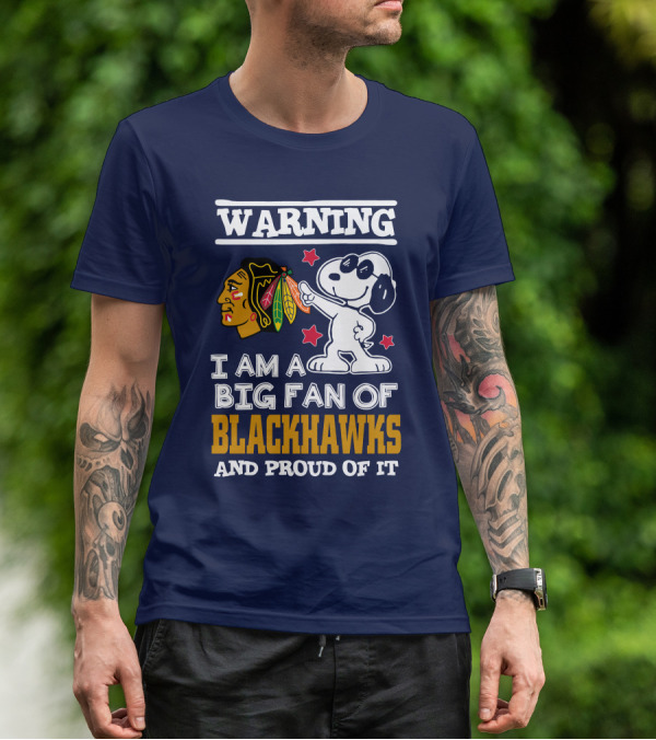 Warning I Am A Big Fan Of Blackhawks And Proud Of It T-Shirt