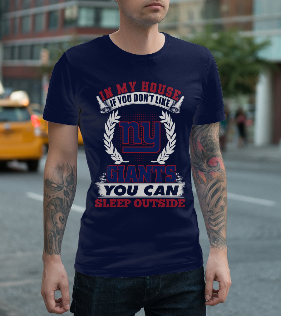 In My House If You Don't Like New York Giants You Can Sleep Outside T-Shirt