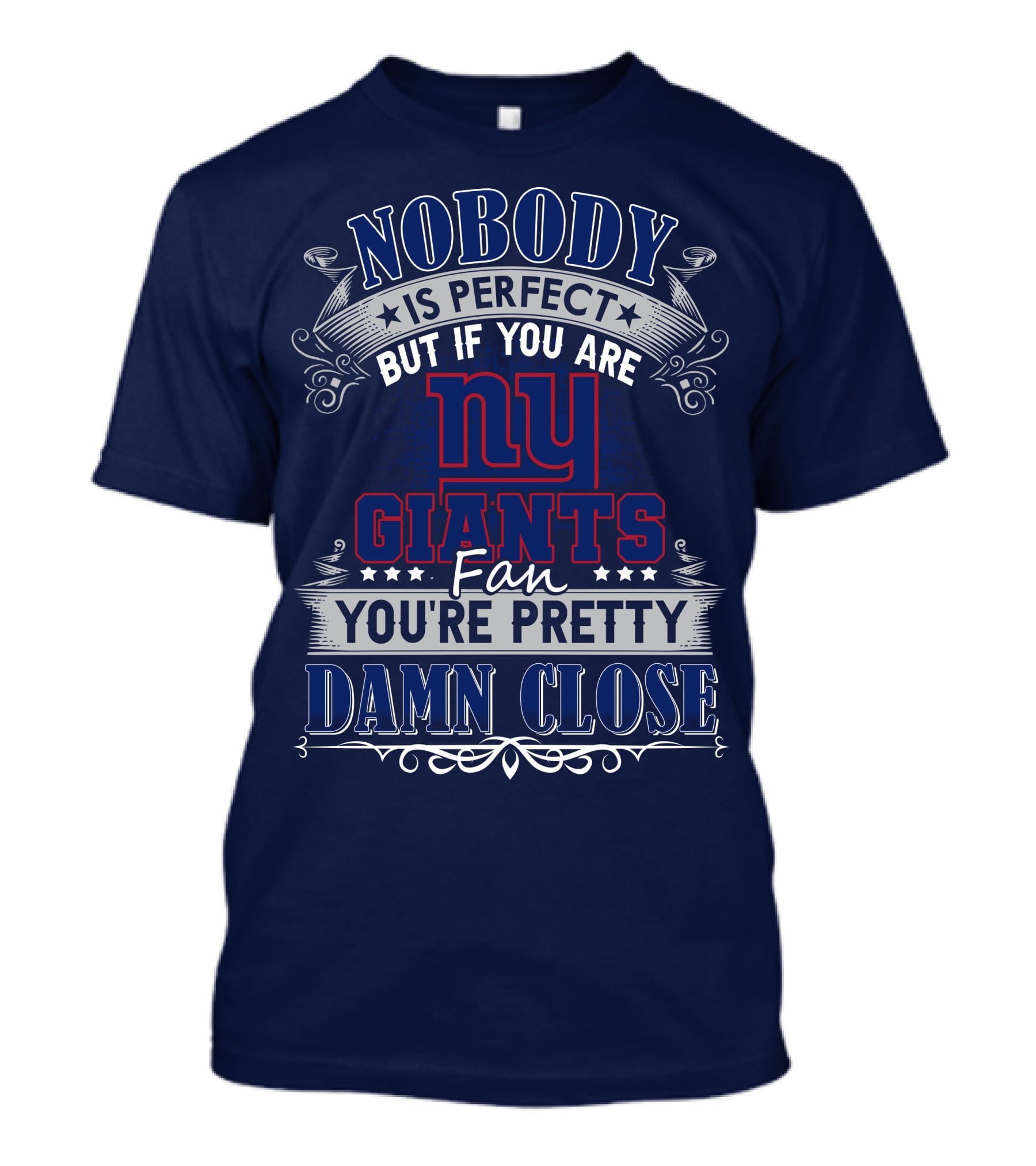 Nobody Is Perfect But If You Are New York Giants Fan You're Pretty Damn Close T-Shirt