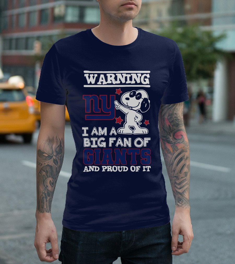 Warning Ny I Am A Big Fan Of Giants And Proud Of It T-Shirt