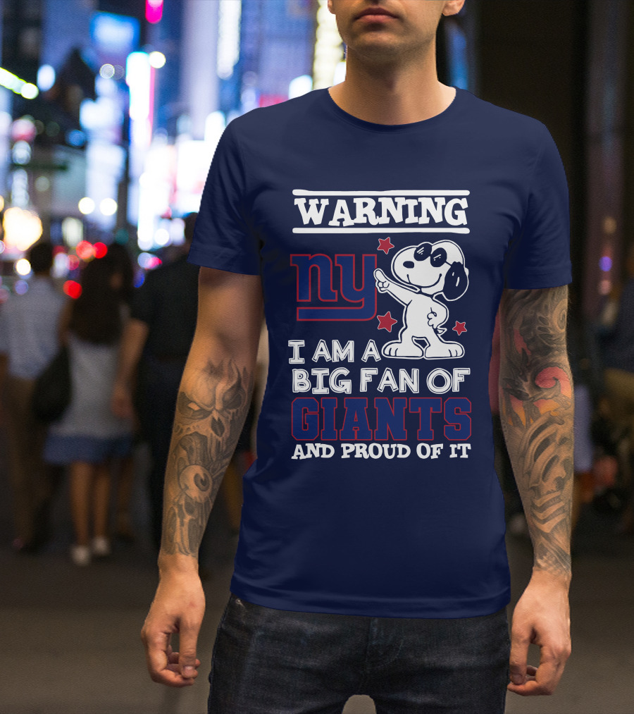 Warning Ny I Am A Big Fan Of Giants And Proud Of It T-Shirt