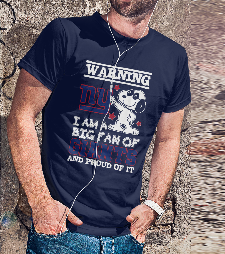Warning Ny I Am A Big Fan Of Giants And Proud Of It T-Shirt