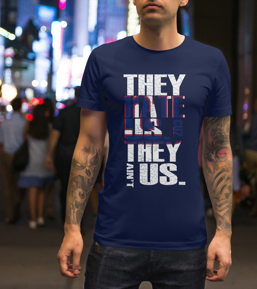 They Hate Us 'Cause They Ain't Us New York Giants T-Shirt