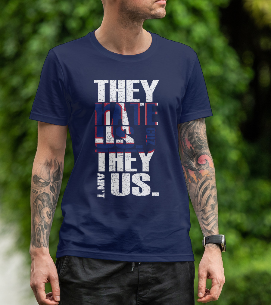 They Hate Us 'Cause They Ain't Us New York Giants T-Shirt