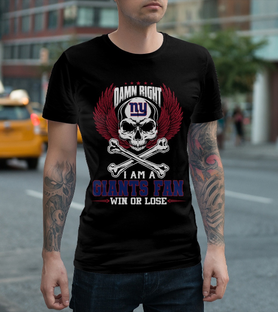 Damn Right I Am A New York Giants Fan Win Or Lose T-Shirt