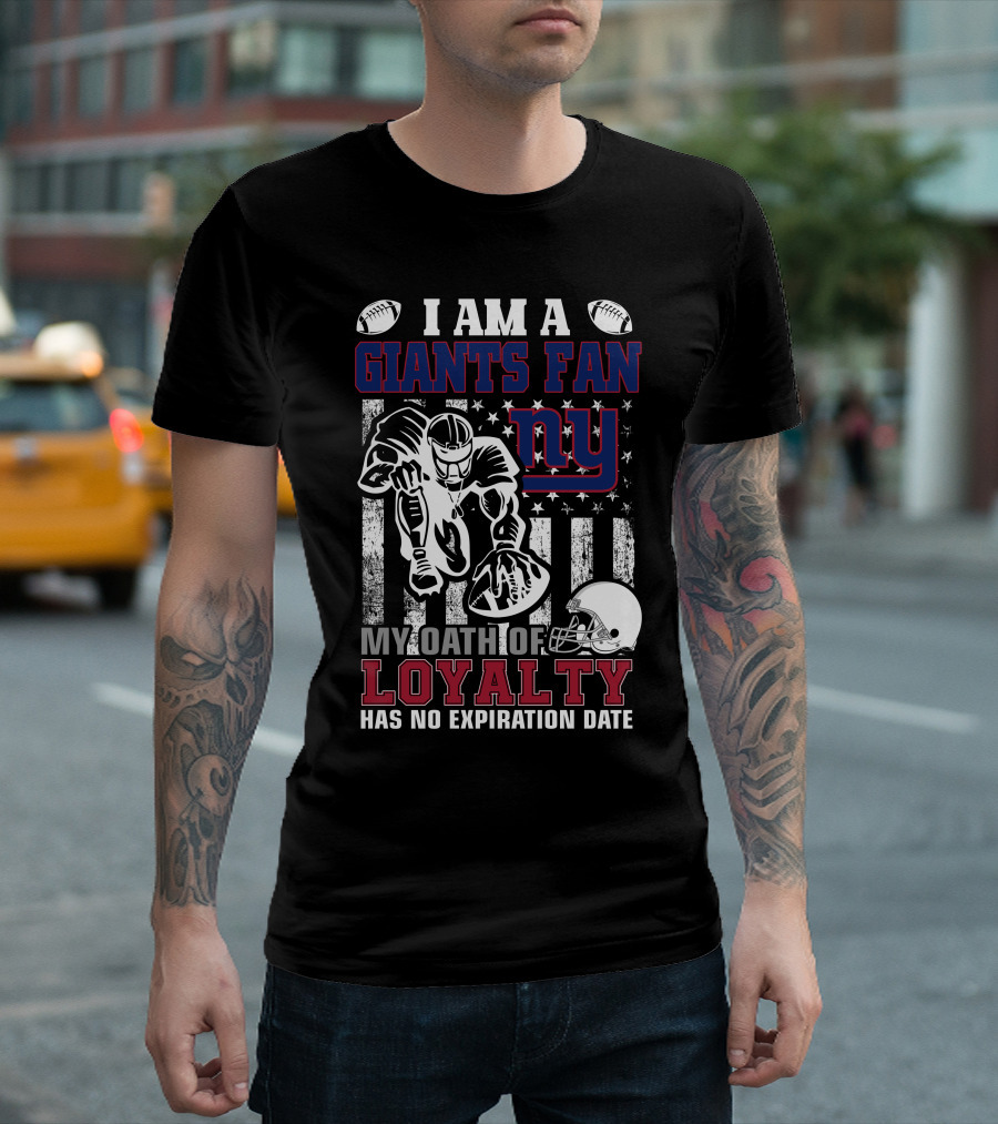 I Am A Giants Fan My Oath Of Loyalty Has No Expiration Date Ny T-Shirt