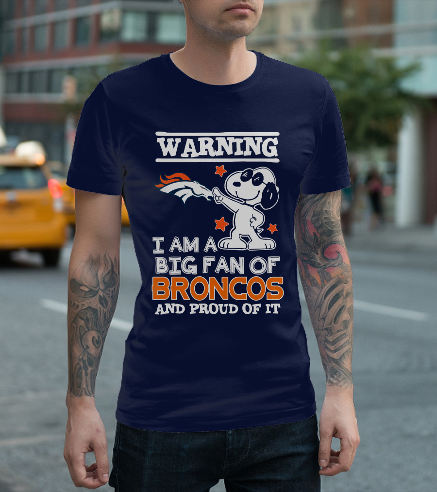 Warning I Am A Big Fan Of Denver Broncos And Proud Of It T-Shirt