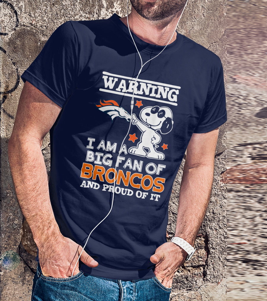 Warning I Am A Big Fan Of Denver Broncos And Proud Of It T-Shirt