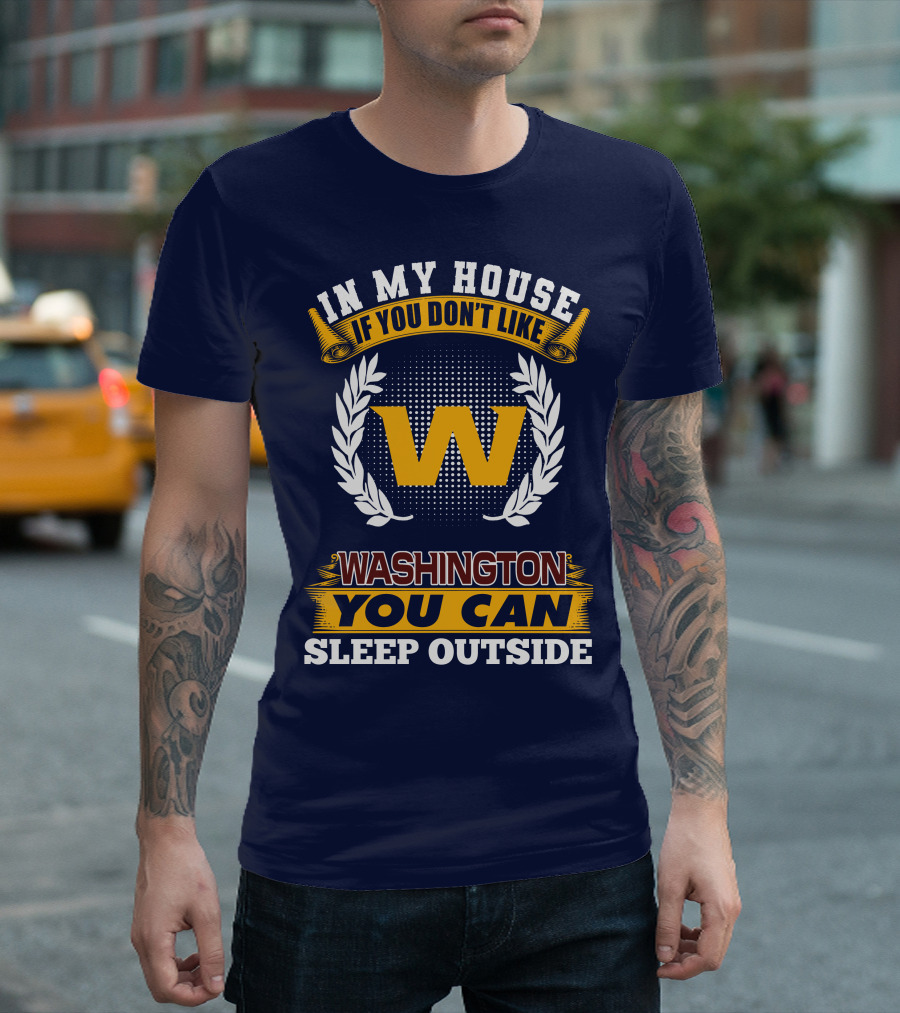 In My House If You Don't Like Washington You Can Sleep Outside T-Shirt