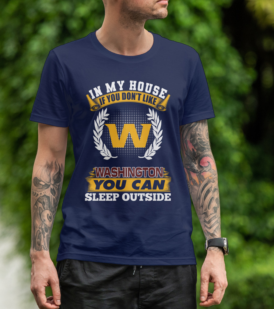 In My House If You Don't Like Washington You Can Sleep Outside T-Shirt