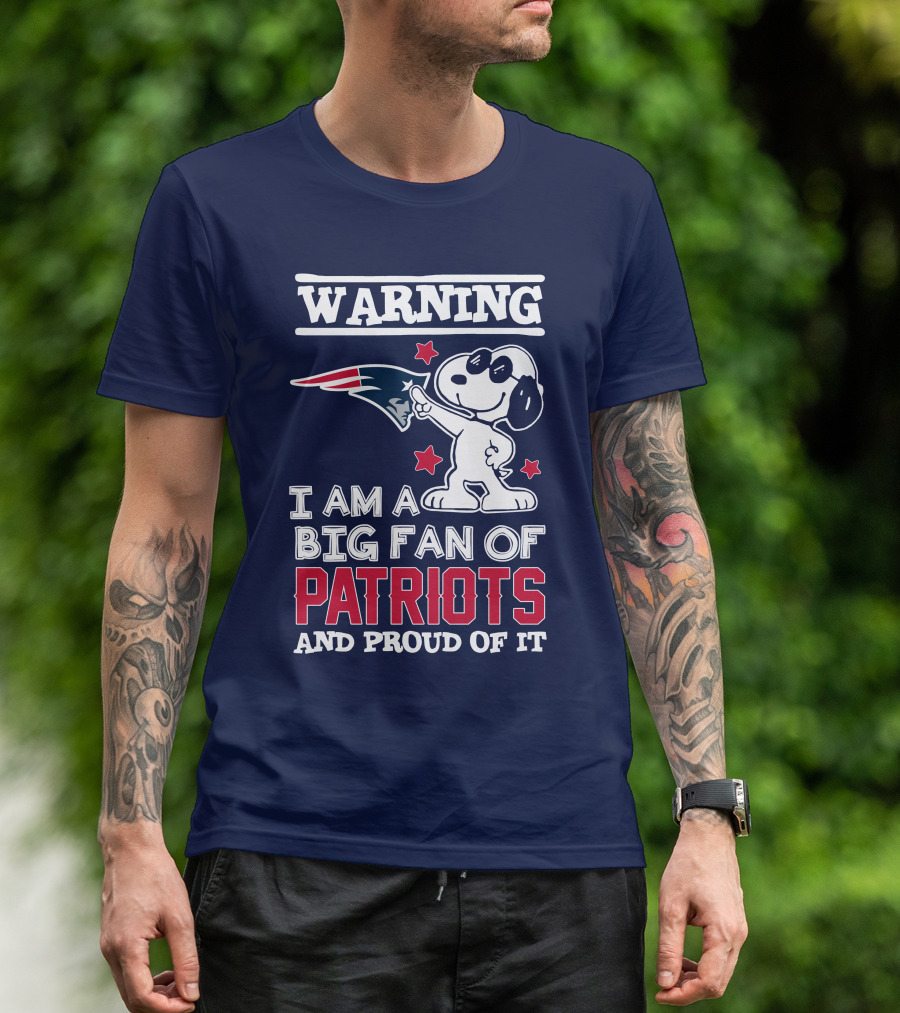 Warning I Am A Big Fan Of New England Patriots And Proud Of It T-Shirt