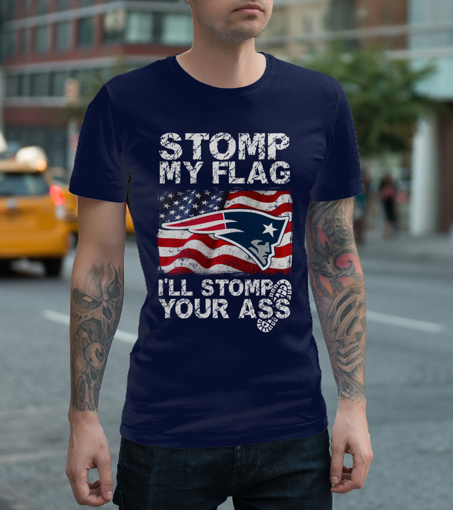 Stomp My Flag New England Patriots I'll Stomp Your Ass T-Shirt