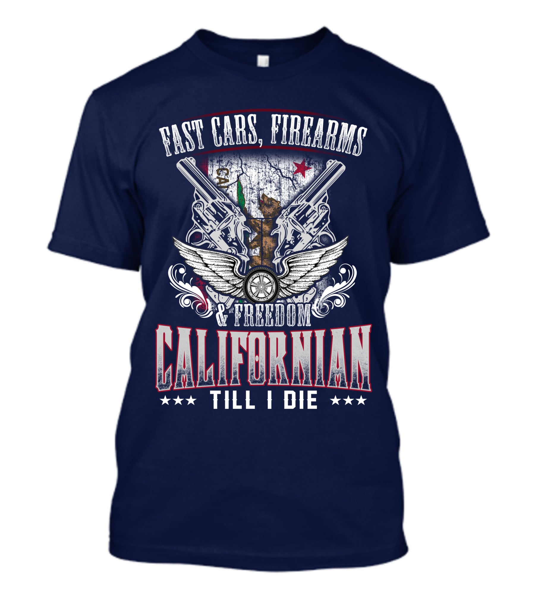Fast Cars Firearms Freedom Californian Till I Die T-Shirt