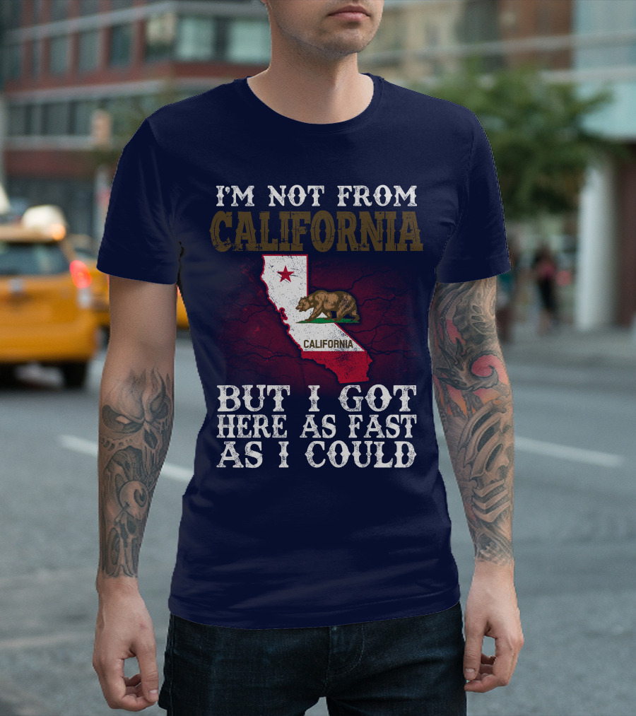 I'm Not From California But I Got Here As Fast As I Could Bear Flag Map T-Shirt