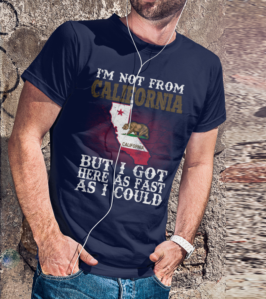 I'm Not From California But I Got Here As Fast As I Could Bear Flag Map T-Shirt