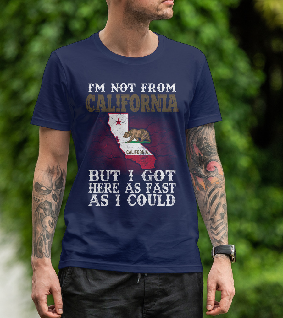 I'm Not From California But I Got Here As Fast As I Could Bear Flag Map T-Shirt