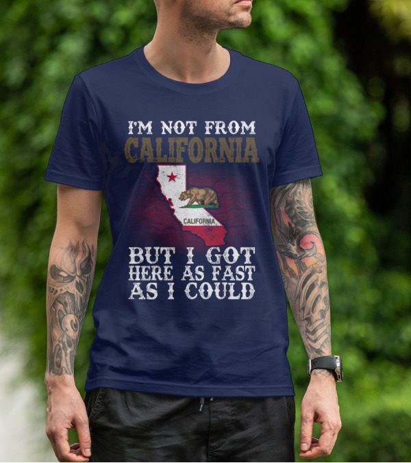 I'm Not From California But I Got Here As Fast As I Could Bear Flag Map T-Shirt