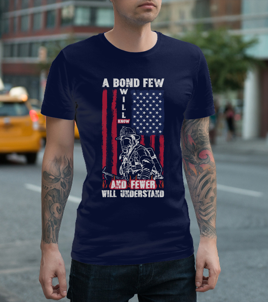 A Bond Few Will Know And Fewer Will Understand Firefighter Flag T-Shirt