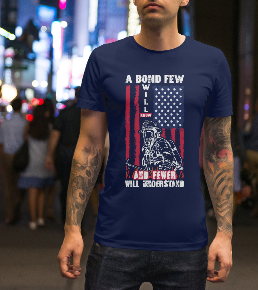 A Bond Few Will Know And Fewer Will Understand Firefighter Flag T-Shirt