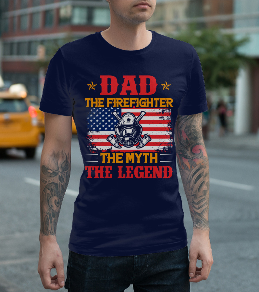 Dad The Firefighter The Myth The Legend American Flag Helmet Axes T-Shirt