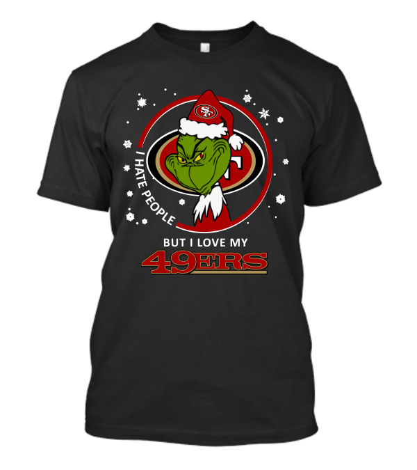 I Hate People But I Love My San Francisco 49ers Grinch 49ers T-Shirt