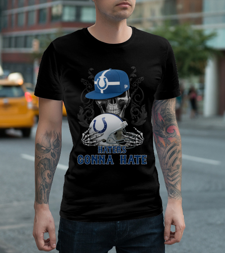 Haters Gonna Hate Indianapolis Colts Skull With Cap And Helmet T-Shirt