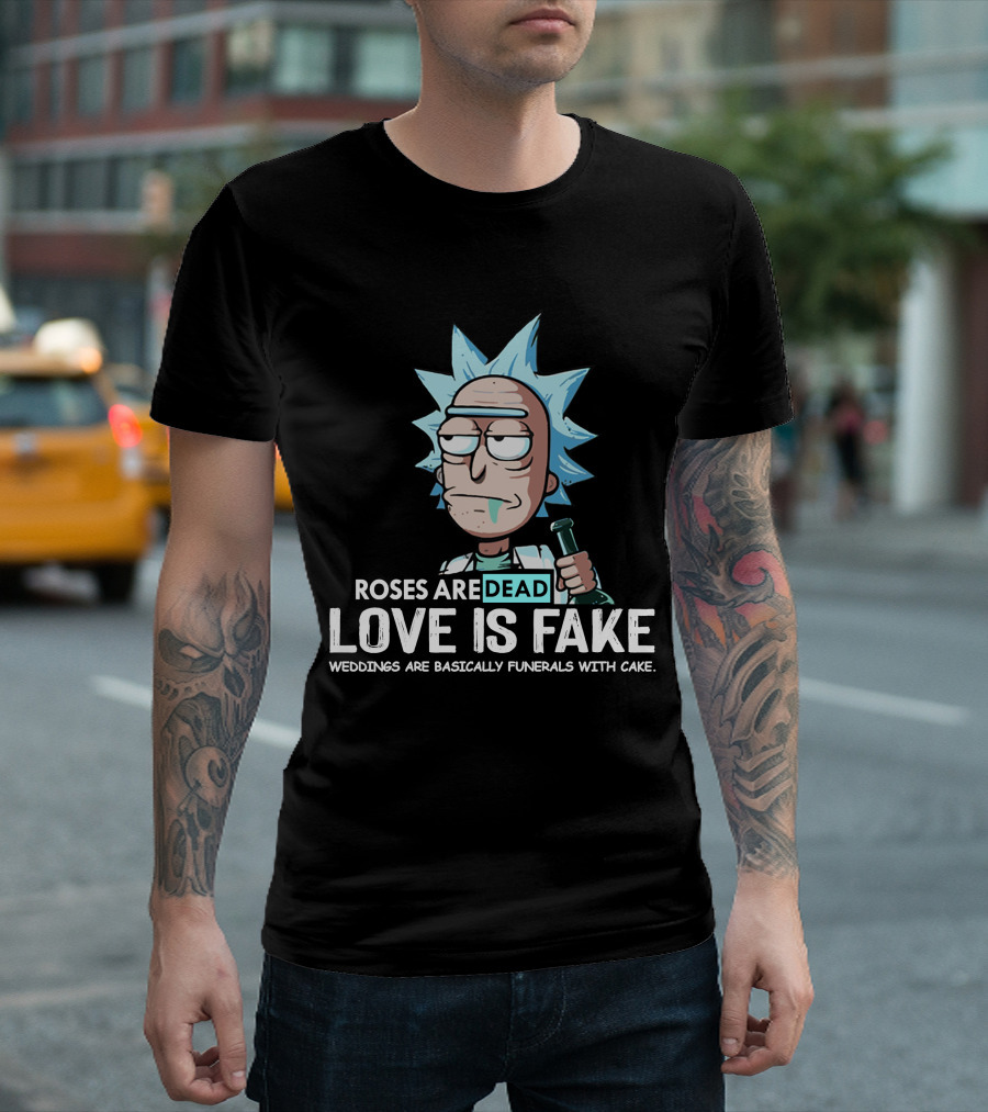 Roses Are Dead Love Is Fake Weddings Are Basically Funerals With Cake T-Shirt