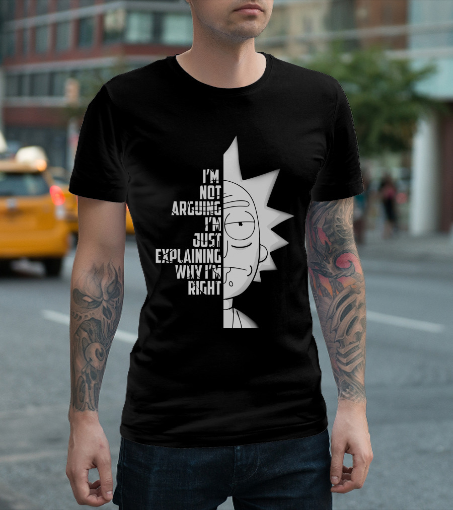 I'm Not Arguing I'm Just Explaining Why I'm Right Rick Half Face T-Shirt