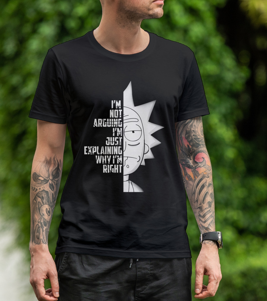 I'm Not Arguing I'm Just Explaining Why I'm Right Rick Half Face T-Shirt