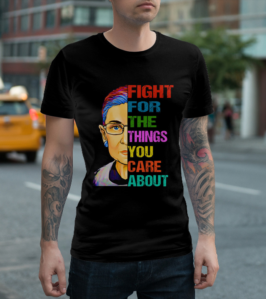 FIGHT FOR THE THINGS YOU CARE ABOUT T-Shirt
