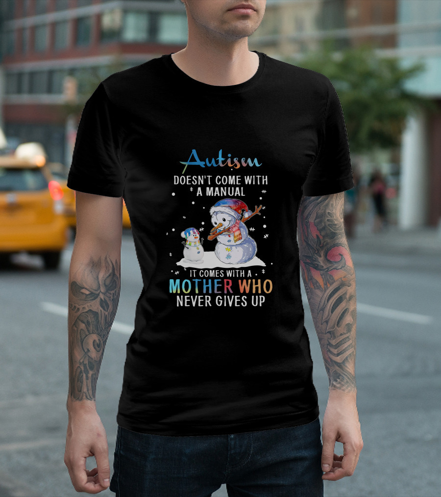 Autism Comes With A Mother Who Never Gives Up Snowman Winter Scene T-Shirt