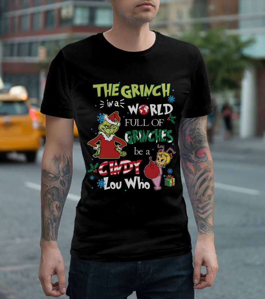 THE GRINCH IN A WORLD FULL OF GRINCHES BE A CINDY LOU WHO T-Shirt