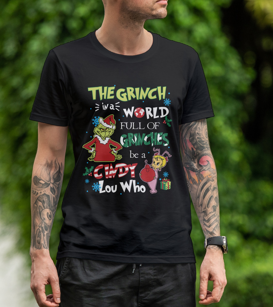 THE GRINCH IN A WORLD FULL OF GRINCHES BE A CINDY LOU WHO T-Shirt