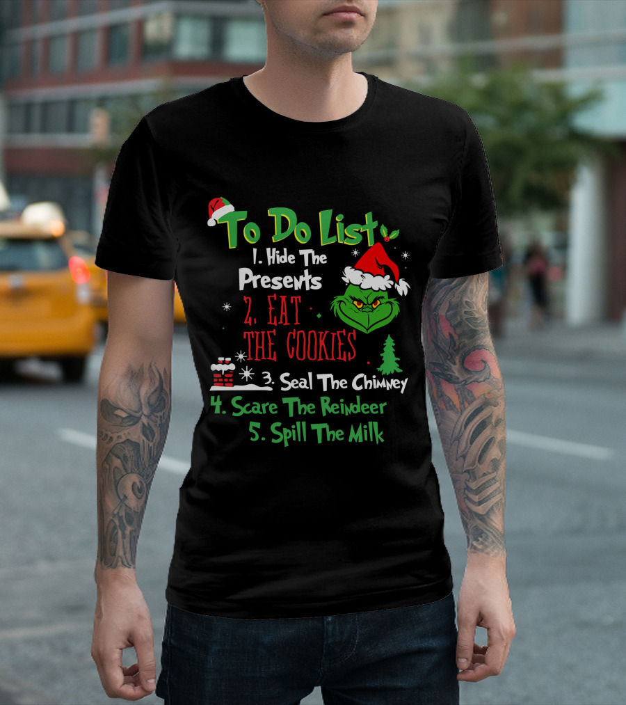 Grinch To Do List Hide The Presents Eat The Cookies Seal The Chimney Scare The Reindeer Spill The Milk T-Shirt
