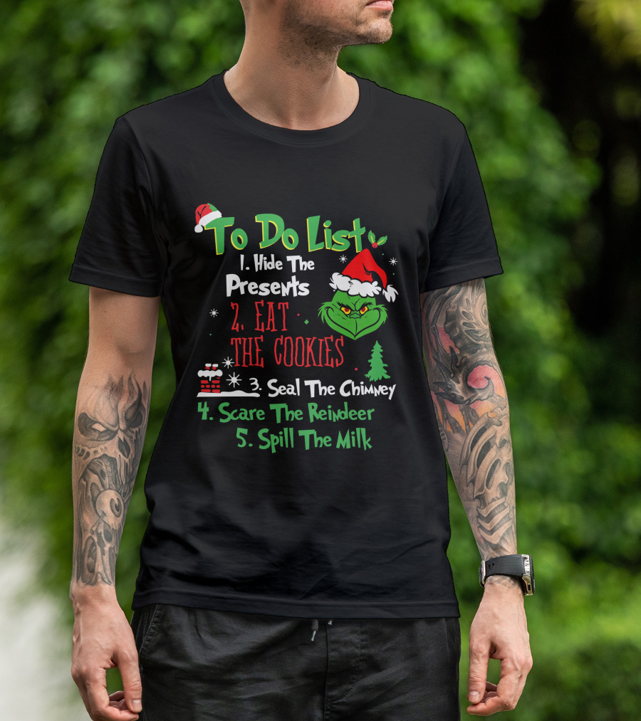 Grinch To Do List Hide The Presents Eat The Cookies Seal The Chimney Scare The Reindeer Spill The Milk T-Shirt
